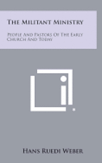 bokomslag The Militant Ministry: People and Pastors of the Early Church and Today