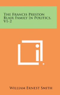 bokomslag The Francis Preston Blair Family in Politics, V1-2