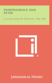 Independence and After: A Collection of Speeches, 1946-1949 1