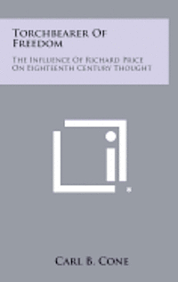 Torchbearer of Freedom: The Influence of Richard Price on Eighteenth Century Thought 1