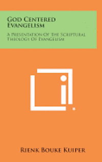 bokomslag God Centered Evangelism: A Presentation of the Scriptural Theology of Evangelism