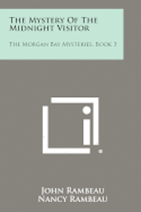 bokomslag The Mystery of the Midnight Visitor: The Morgan Bay Mysteries, Book 3