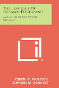 bokomslag The Language of Dynamic Psychology: As Related to Motivation Research