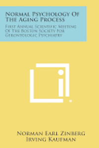 bokomslag Normal Psychology of the Aging Process: First Annual Scientific Meeting of the Boston Society for Gerontologic Psychiatry