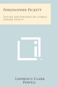 Philosopher Pickett: The Life and Writings of Charles Edward Pickett 1