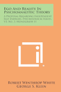 bokomslag Ego and Reality in Psychoanalytic Theory: A Proposal Regarding Independent Ego Energies, Psychological Issues, V3, No. 3, Monograph 11