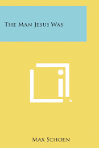 bokomslag The Man Jesus Was
