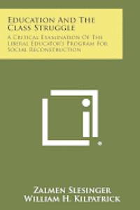 bokomslag Education and the Class Struggle: A Critical Examination of the Liberal Educator's Program for Social Reconstruction