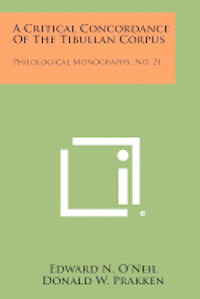 A Critical Concordance of the Tibullan Corpus: Philological Monographs, No. 21 1