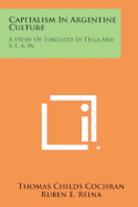 bokomslag Capitalism in Argentine Culture: A Study of Torcuato Di Tella and S. I. A. M.