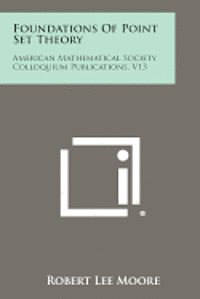 Foundations of Point Set Theory: American Mathematical Society Colloquium Publications, V13 1