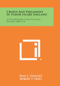bokomslag Crown and Parliament in Tudor Stuart England: A Documentary Constitutional History, 1485-1714