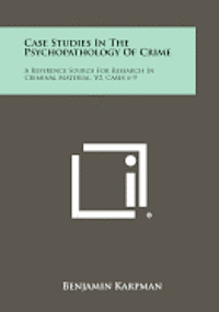 Case Studies in the Psychopathology of Crime: A Reference Source for Research in Criminal Material, V2, Cases 6-9 1