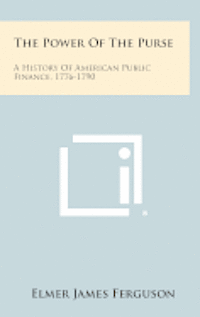bokomslag The Power of the Purse: A History of American Public Finance, 1776-1790