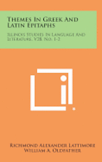 Themes in Greek and Latin Epitaphs: Illinois Studies in Language and Literature, V28, No. 1-2 1