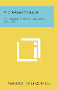 bokomslag Victorian Prelude: A History of English Manners, 1700-1830
