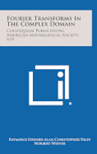 bokomslag Fourier Transforms in the Complex Domain: Colloquium Publications, American Mathematical Society, V19