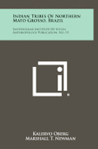 bokomslag Indian Tribes of Northern Mato Grosso, Brazil: Smithsonian Institute of Social Anthropology Publication, No. 15