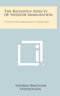 bokomslag The Religious Aspects of Swedish Immigration: A Study of Immigrant Churches