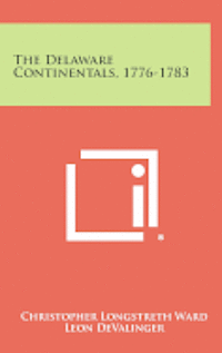 The Delaware Continentals, 1776-1783 1