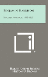 bokomslag Benjamin Harrison: Hoosier Warrior, 1833-1865