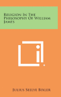 Religion in the Philosophy of William James 1