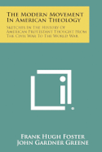 bokomslag The Modern Movement in American Theology: Sketches in the History of American Protestant Thought from the Civil War to the World War