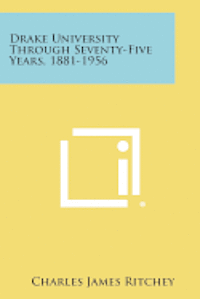 bokomslag Drake University Through Seventy-Five Years, 1881-1956