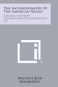 bokomslag The Anthropometry of the American Negro: Columbia University Contributions to Anthropology, V11