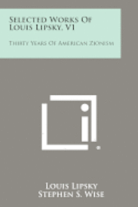 bokomslag Selected Works of Louis Lipsky, V1: Thirty Years of American Zionism