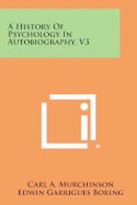 A History of Psychology in Autobiography, V3 1