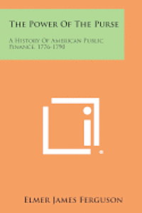 bokomslag The Power of the Purse: A History of American Public Finance, 1776-1790