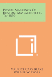 bokomslag Postal Markings of Boston, Massachusetts to 1890