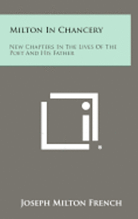 Milton in Chancery: New Chapters in the Lives of the Poet and His Father 1