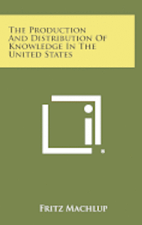 bokomslag The Production and Distribution of Knowledge in the United States