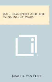 Rail Transport and the Winning of Wars 1