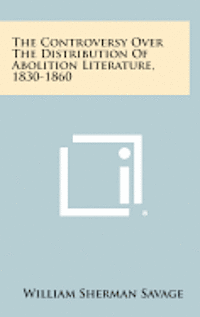 bokomslag The Controversy Over the Distribution of Abolition Literature, 1830-1860