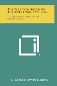 bokomslag The Territory South of the River Ohio, 1790-1796: The Territorial Papers of the United States, V4