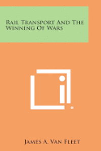 Rail Transport and the Winning of Wars 1