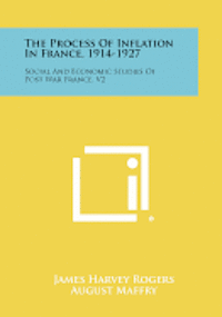 bokomslag The Process of Inflation in France, 1914-1927: Social and Economic Studies of Post War France, V2