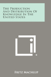 bokomslag The Production and Distribution of Knowledge in the United States