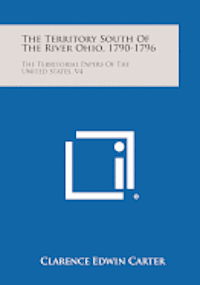 bokomslag The Territory South of the River Ohio, 1790-1796: The Territorial Papers of the United States, V4