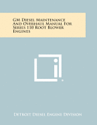 bokomslag GM Diesel Maintenance and Overhaul Manual for Series 110 Root Blower Engines