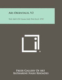 bokomslag Ars Orientalis, V2: The Arts of Islam and the East, 1957