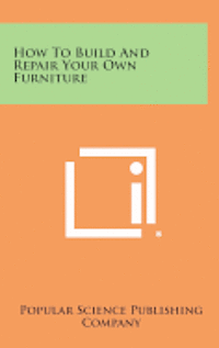 How to Build and Repair Your Own Furniture 1