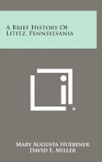 bokomslag A Brief History of Lititz, Pennsylvania