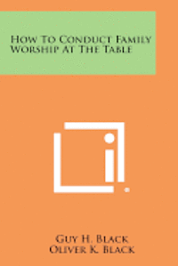 How to Conduct Family Worship at the Table 1