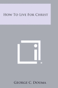 bokomslag How to Live for Christ