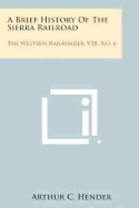 bokomslag A Brief History of the Sierra Railroad: The Western Railroader, V18, No. 6