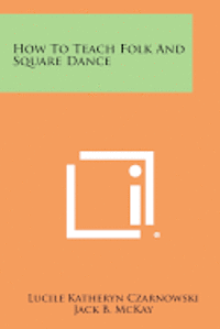 How to Teach Folk and Square Dance 1